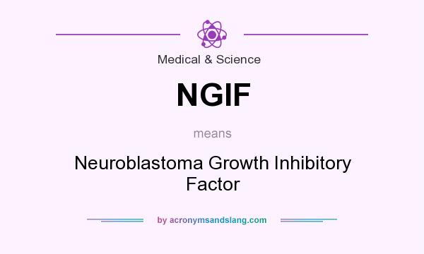 What does NGIF mean? It stands for Neuroblastoma Growth Inhibitory Factor