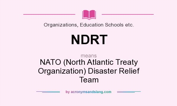 What does NDRT mean? It stands for NATO (North Atlantic Treaty Organization) Disaster Relief Team