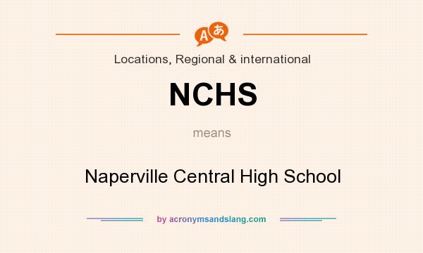 What does NCHS mean? It stands for Naperville Central High School