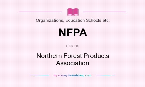 What does NFPA mean? It stands for Northern Forest Products Association