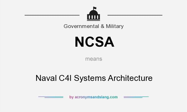 What does NCSA mean? It stands for Naval C4I Systems Architecture