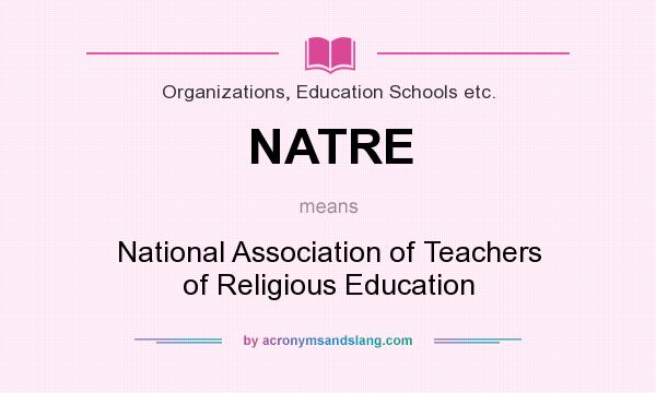 What does NATRE mean? It stands for National Association of Teachers of Religious Education
