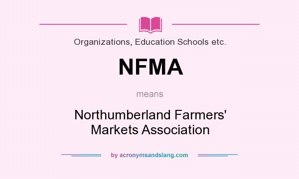 What does NFMA mean? It stands for Northumberland Farmers` Markets Association