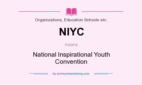 What does NIYC mean? It stands for National Inspirational Youth Convention