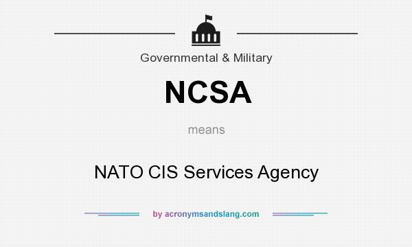 What does NCSA mean? It stands for NATO CIS Services Agency