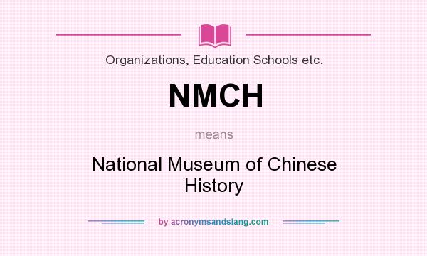 What does NMCH mean? It stands for National Museum of Chinese History
