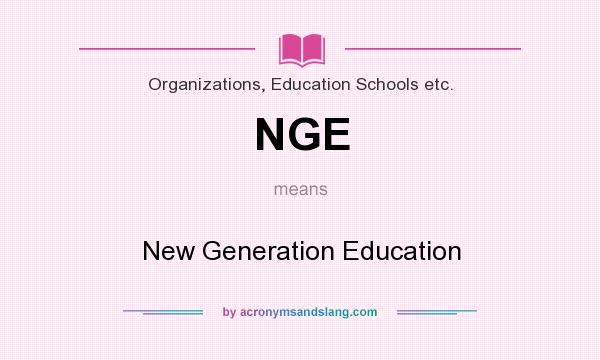 What does NGE mean? It stands for New Generation Education