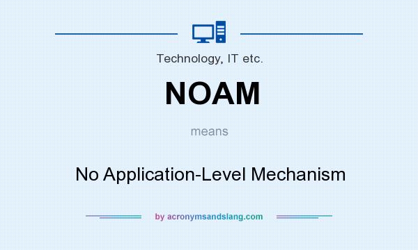 What does NOAM mean? It stands for No Application-Level Mechanism
