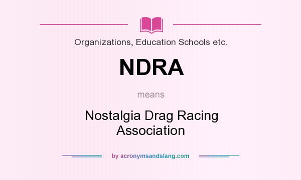 What does NDRA mean? It stands for Nostalgia Drag Racing Association