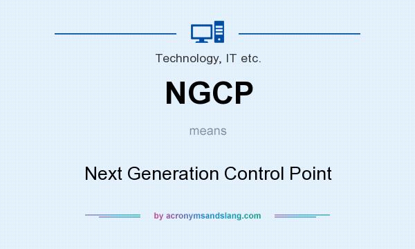 What does NGCP mean? It stands for Next Generation Control Point