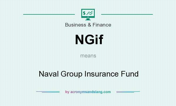 What does NGif mean? It stands for Naval Group Insurance Fund