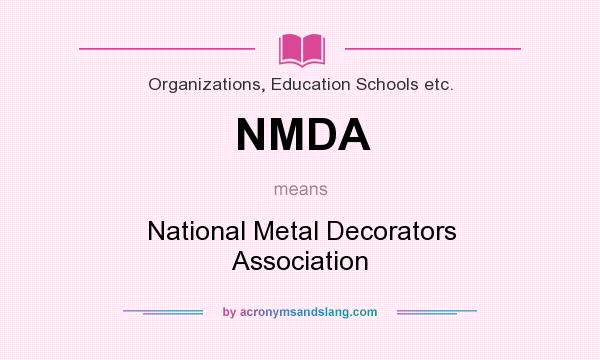 What does NMDA mean? It stands for National Metal Decorators Association