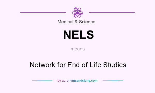What does NELS mean? It stands for Network for End of Life Studies