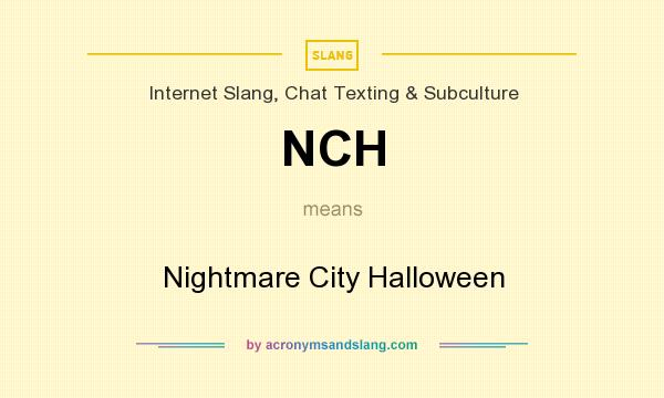 What does NCH mean? It stands for Nightmare City Halloween
