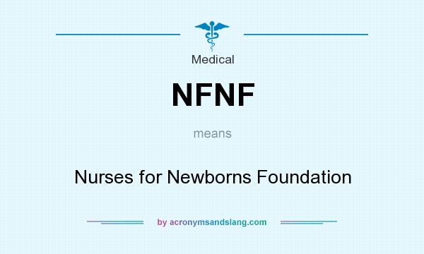 What does NFNF mean? It stands for Nurses for Newborns Foundation