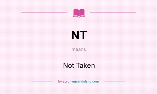 What does NT mean? It stands for Not Taken