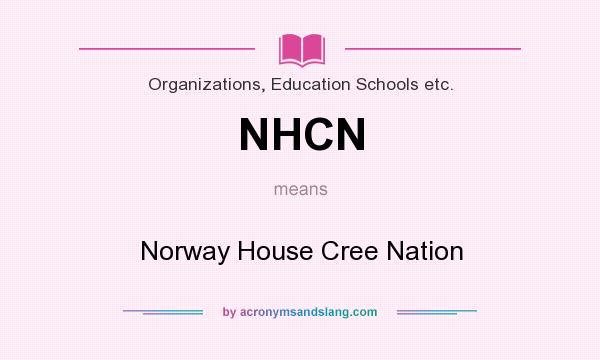 What does NHCN mean? It stands for Norway House Cree Nation