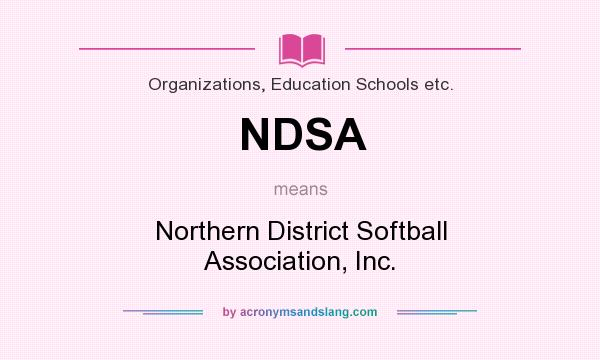 What does NDSA mean? It stands for Northern District Softball Association, Inc.