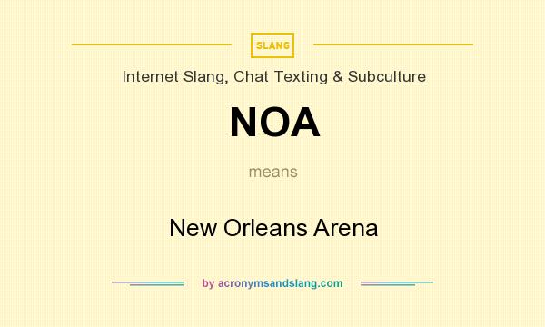 What does NOA mean? It stands for New Orleans Arena