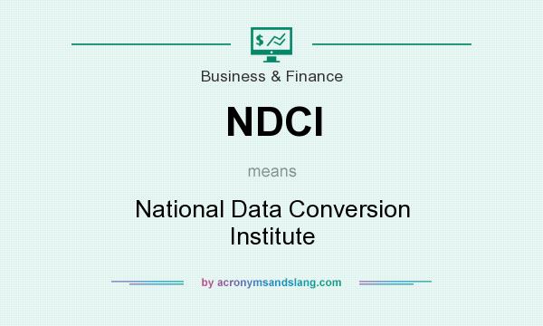What does NDCI mean? It stands for National Data Conversion Institute