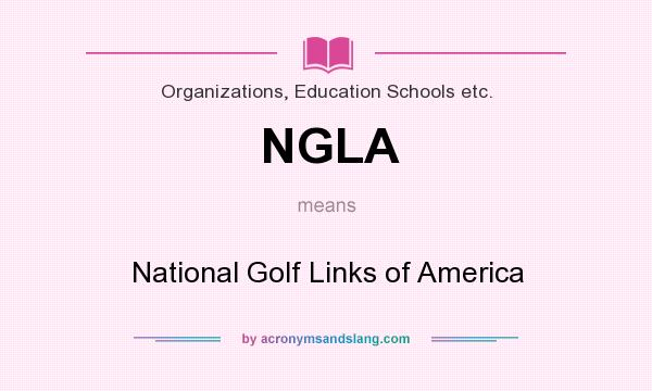 What does NGLA mean? It stands for National Golf Links of America