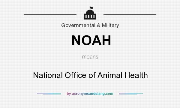 What does NOAH mean? It stands for National Office of Animal Health