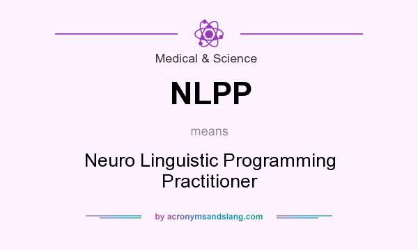 What does NLPP mean? It stands for Neuro Linguistic Programming Practitioner