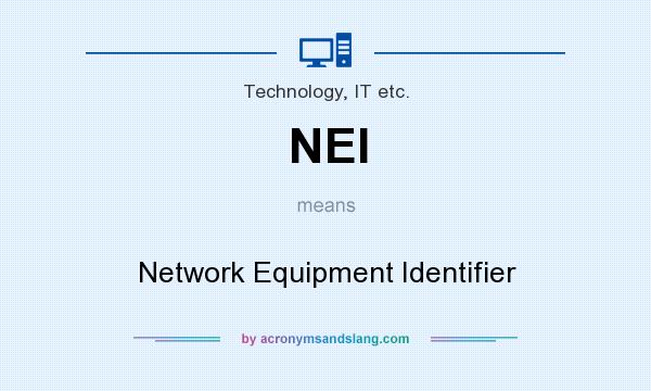 What does NEI mean? It stands for Network Equipment Identifier