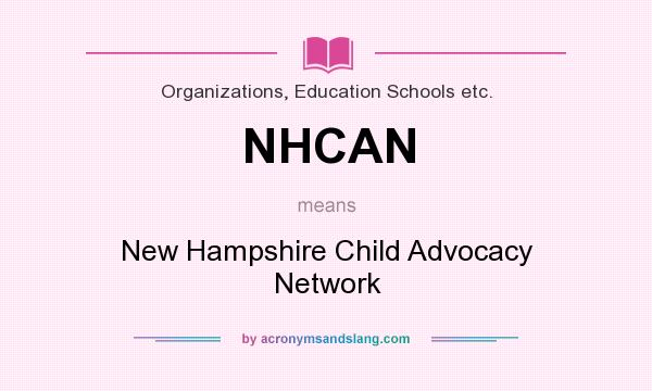 What does NHCAN mean? It stands for New Hampshire Child Advocacy Network