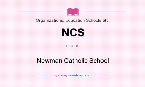 What does NCS mean? It stands for Newman Catholic School