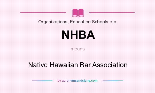 What does NHBA mean? It stands for Native Hawaiian Bar Association