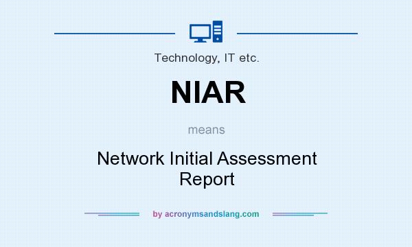 What does NIAR mean? It stands for Network Initial Assessment Report