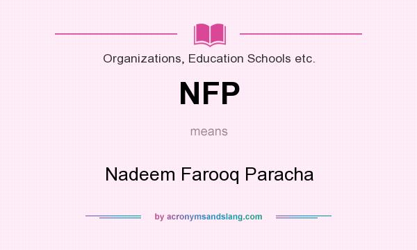 What does NFP mean? It stands for Nadeem Farooq Paracha