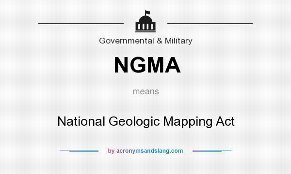 What does NGMA mean? It stands for National Geologic Mapping Act