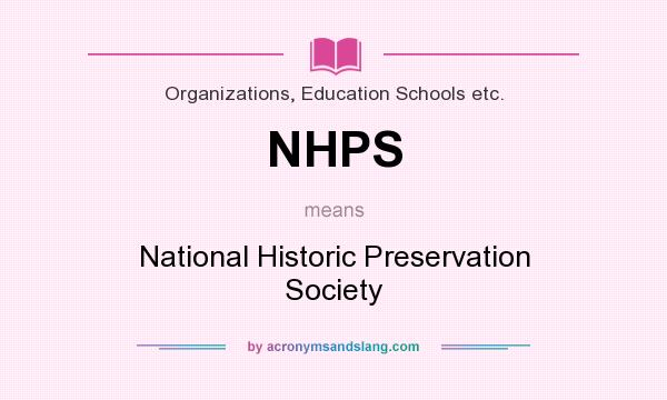 What does NHPS mean? It stands for National Historic Preservation Society