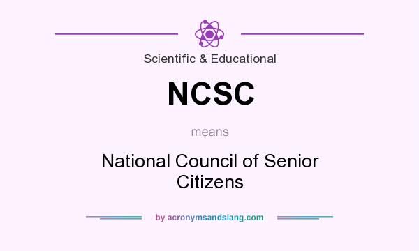 What does NCSC mean? It stands for National Council of Senior Citizens