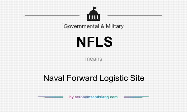 What does NFLS mean? It stands for Naval Forward Logistic Site