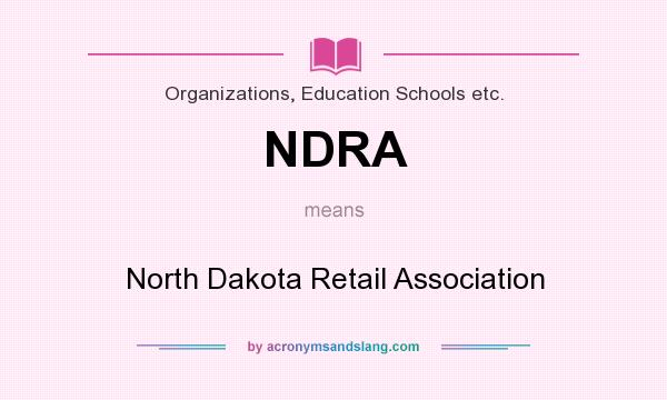 What does NDRA mean? It stands for North Dakota Retail Association