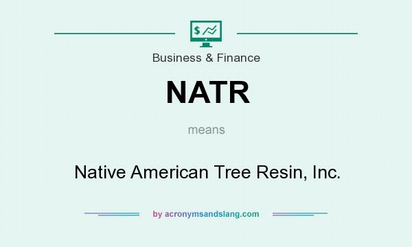 What does NATR mean? It stands for Native American Tree Resin, Inc.