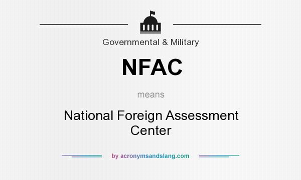 What does NFAC mean? It stands for National Foreign Assessment Center