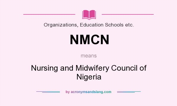 What does NMCN mean? It stands for Nursing and Midwifery Council of Nigeria