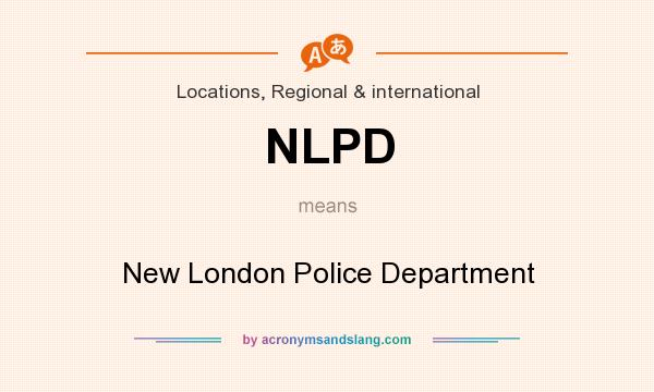 What does NLPD mean? It stands for New London Police Department