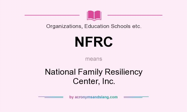 What does NFRC mean? It stands for National Family Resiliency Center, Inc.