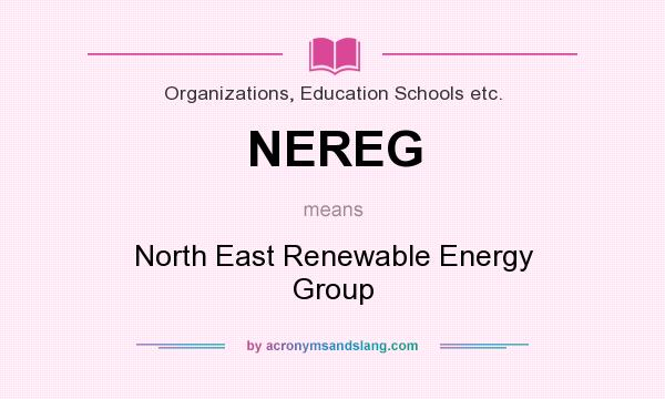 What does NEREG mean? It stands for North East Renewable Energy Group