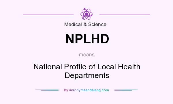 What does NPLHD mean? It stands for National Profile of Local Health Departments