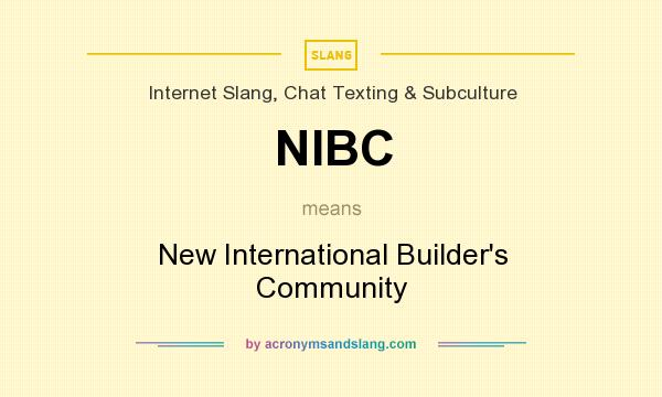 What does NIBC mean? It stands for New International Builder`s Community