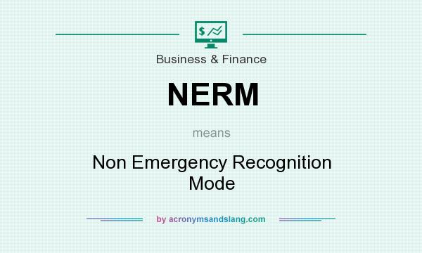 What does NERM mean? It stands for Non Emergency Recognition Mode