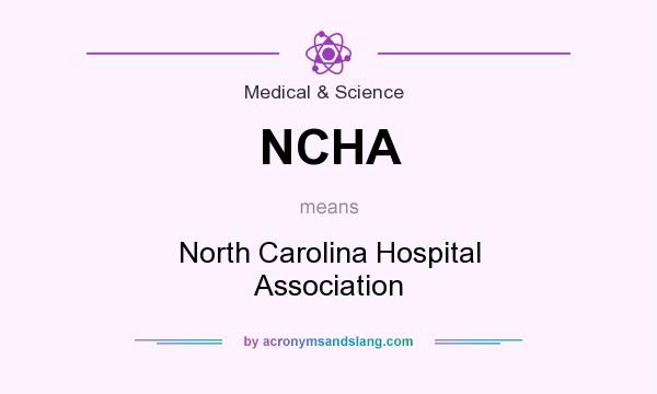 What does NCHA mean? It stands for North Carolina Hospital Association