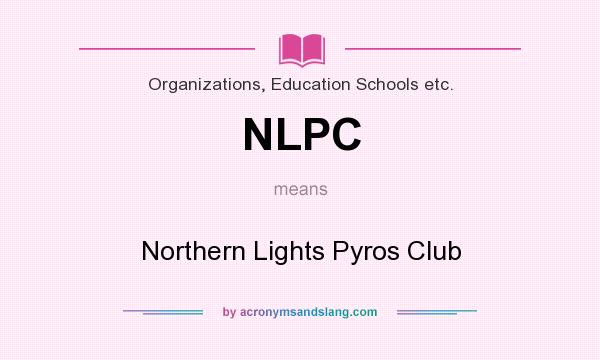 What does NLPC mean? It stands for Northern Lights Pyros Club