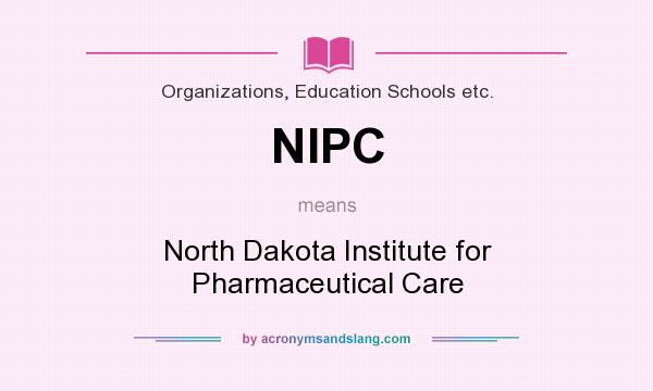 What does NIPC mean? It stands for North Dakota Institute for Pharmaceutical Care
